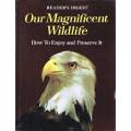 READER`S DIGEST - Our Magnificent Wildlife - How to Enjoy and Preserve it - (Hardcover)