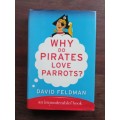 FELDMAN, David. - Why Do Pirates Love Parrots ? - (Excellent Hardcover in Wrapper)