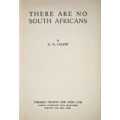 CALPIN, G.H. - There are no South Africans - (Hardcover in Wrapper)
