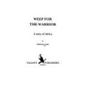 CARR, Barbara - Weep for the Warrior : A Story of Africa - (Hardcover in Wrapper)