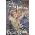 SUTCLIFF, Rosemarie - Lady in Waiting - (Excellent Hardcover in Wrapper)