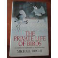 THE PRIVATE LIFE OF BIRDS. A worldwide exploration of bird behaviour