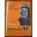 Signed and Numbered. Machining & Constructing a "Castle" Clock. John Wilding