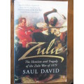 ZULU The Heroism and Tragedy of the Zulu War of 1879. Saul David