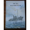THE SEA WAS KIND TO ME. The memoirs of a SA wartime soldier. Ronnie Eriksen