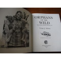 ORPHANS OF THE WILD. The Story behind Chipangali. By Vivian J. Wilson