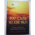 Too Close to the Sun. The Life and Times of Denys Finch Hatton. The story behind Out of Africa