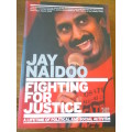 JAY NAIDOO Fighting for Justice A Lifetime of Political and Social Justice
