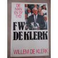 Die Man en sy Tyd - FW DE KLERK - Deur Willem de Klerk