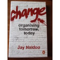 SIGNED.  CHANGE organising tomorrow, today  Jay Naidoo
