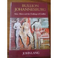 BULLION JOHANNESBURG Men, Mines and the Challenge of Conflict John Lang