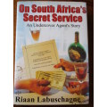 On South Africa's Secret Service. An Undercover Agent's Story. Riaan Labuschagne