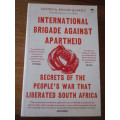 INTERNATIONAL BRIGADE AGAINST APARTHEID  Edited by Ronnie Kasrils With M Andersson & O Marleyn