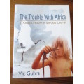 The Trouble With Africa  STORIES FROM A SAFARI CAMP  Vic Guhrs