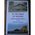 At The Heart of Healing - GROOTE SCHUUR HOSPITAL 1938-2008 - Anne Digby & Howard Phillips