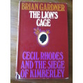THE LION`S CAGE  CECIL RHODES AND THE SIEGE OF KIMBERLEY   Brain Gardner