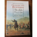 Crossing the Buffalo - The ZULU WAR of 1879. By Adrian Greaves