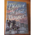DEATH OF THE LAST REPUBLIC  The story of the ANGLO-BOER WAR  PETER GIBBS