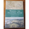 WRITING THE ANCESTRAL RIVER  A biography of the Kowie  JACKLYN COCK