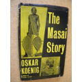 THE MASAI STORY  by Oskar Koenig  Author fo PORI TUPU