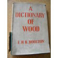 A DICTIONARY OF WOOD  by E. H. B. Boulton