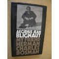 MY FRIEND HERMAN CHARLES BOSMAN  by Aegidius Jean Blignaut