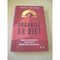 ORGANISE OR DIE  Democracy and Leadership in South Africa`s NUM  by Raphael Botiveau