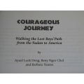 COURAGEOUS JOURNEY Walking the lost boys` path from Sudan to America by A L Deng, B N Chol, B Youree