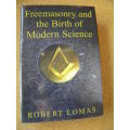 FREEMASONRY AND THE BIRTH OF MODERN SCIENCE  by Robert Lomas