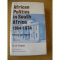 AFRICAN POLITICS IN SOUTH AFRICA 1964 - 1974 Parties and Issues  by D. A. Kotze
