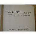 MY LUCK`S STILL IN  (with more spotlights on General Smuts)  by The Hon. Thomas Boydell (SINGED)