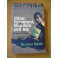 HITLER, VERWOERD, MANDELA AND ME  A Memoir of sorts  by Marianne Thamm