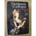 THE QUEEN`S CONFESSION  The Story of Marie Antoinette  by Victoria Holt