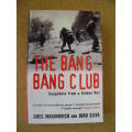 THE BANG - BANG CLUB  by Greg Marinovich and Joao Silva  Snapshots from Hiden War