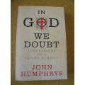 IN GOD WE DOUBT  Confessions of a failed atheist  by John Humphrys