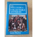 THE PRICE GUIDE TO COLLECTABLE ANTIQUES  by James Mackay