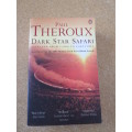 DARK STAR SAFARI Overland from Cairo to Cape Town by Paul Theroux