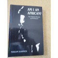 AM I AN AFRICAN?  The Political Memoirs fo H M Basner  by Miriam Basner