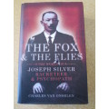 THE FOX and THE FLIES: The world of Joseph Silver - Racketeer and Psychopath  by Charles van Onselen