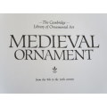 THE CAMBRIDGE LIBRARY OF ORNAMENTAL ART - MEDIEVAL ORNAMENT (11th - 14th century)