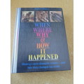 WHEN, WHERE, WHY and HOW IT HAPPENED History`s most dramatic events...how they changed the world