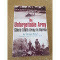 THE UNFORGETTABLE ARMY  Slim`s XIVth Army in Burma  by Michael Hickey