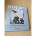 EYEWITNESS  150 Years of photojournalism  by Richard Lacayo and George Russell