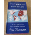 THE WORLD UNVEILED  Story of Exploration from Columbus to Livingstone  by Paul Herrmann