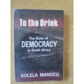 TO THE BRINK The State of Democracy in South Africa  by Xolela Mangcu