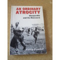 AN ORDINARY ATROCITY  Sharpeville and Its Massacre  by Philip Frankel