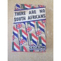 THERE ARE NO SOUTH AFRICANS  by G. H. Calpin