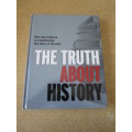 THE TRUTH ABOUT HISTORY - How new evidence is transforming the story of the past