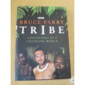 TRIBE  Adventures in a changing world  by Bruce Parry  (BBC television series)