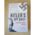HITLER`S SPY CHIEF The Wilhelm Canaris Mystery  by Richard Bassett